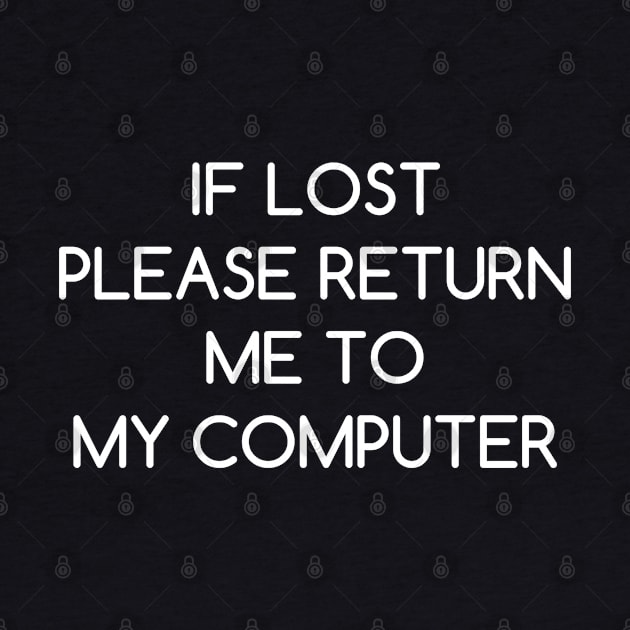 If Lost Please Return Me to My Computer by AlienClownThings